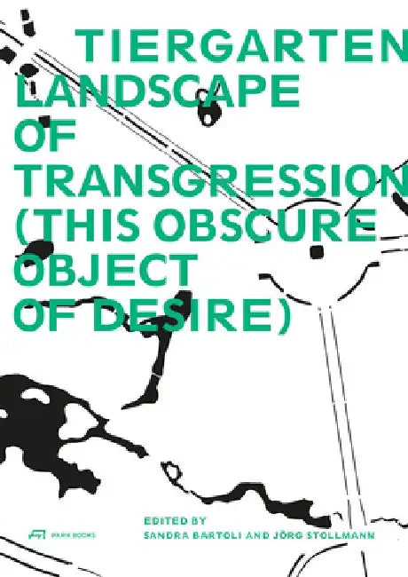 Tiergarten, Landscape of Transgression: This Obscure Object of Desire by Sandra Bartoli