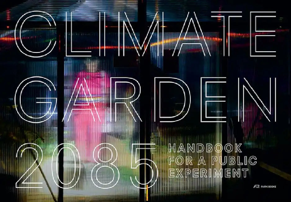 Climate Garden 2085: Handbook for a Public Experiment by Manuela Dahinden