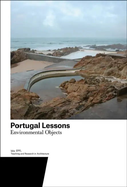 Portugal Lessons: Environmental Objects. Teaching and Research in Architecture by Harry Gugger