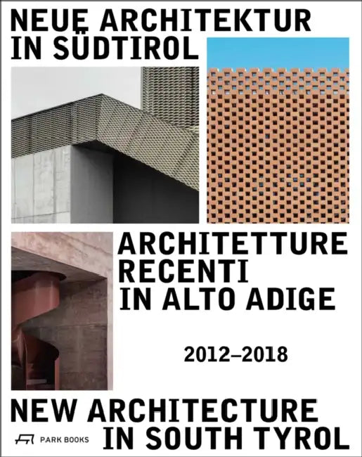 New Architecture in South Tyrol 2012-2018 by Kunst Meran, Südtiroler Künstlerbund, Architekturstiftung Südtirol