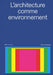 L'Architecture Comme Environment: Parc Architectes by Mikael Bergquist, Emeric Lambert, Brice Chapon