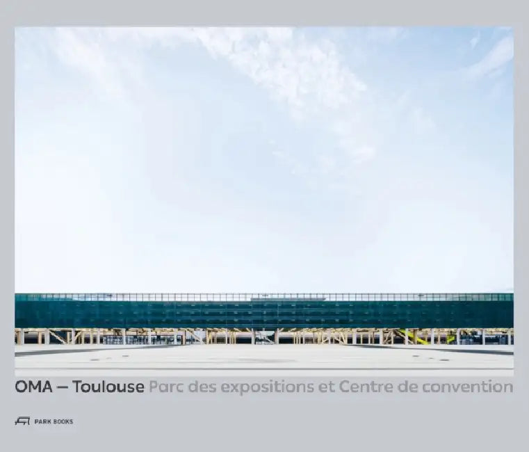 Oma - Toulouse Parc Des Expositions Et Centre de Convention: [[French Edition!]] by Dominique Boudet