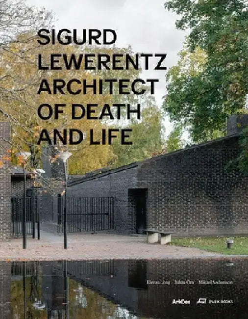 Sigurd Lewerentz: Architect of Death and Life by Kieran Long