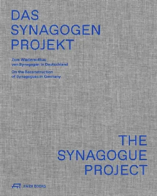The Synagogue Project: On the Reconstruction of Synagogues in Germany by Jörg Springer