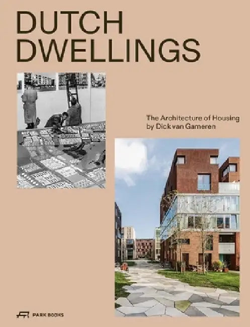 Dutch Dwellings: The Architecture of Housing by Dick Van Gameren