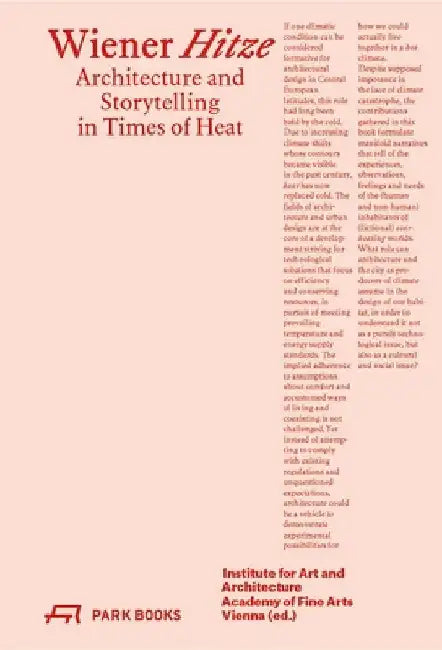 Wiener Hitze: Architecture and Storytelling in Times of Heat by Institute for Art and Architecture Acade