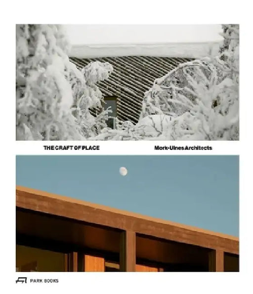 The Craft of Place: Mork-Ulnes Architects by Casper Mork-Ulnes