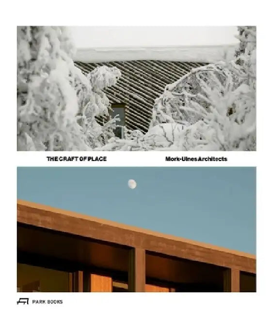 The Craft of Place: Mork-Ulnes Architects by Casper Mork-Ulnes