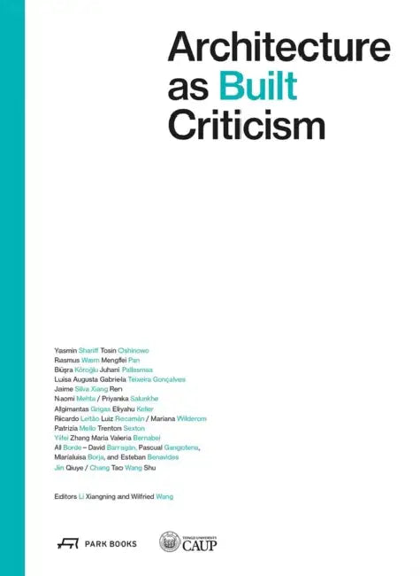 Architecture as Built Criticism: Proceeds of the International Conference on Architectural Criticism 2023 by Xiangning Li, Wilfried Wang