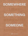 Somewhere, Something, Someone: Leers Weinzapfel Associates by Andrea Leers, Jane Weinzapfel, Josiah Stevenson