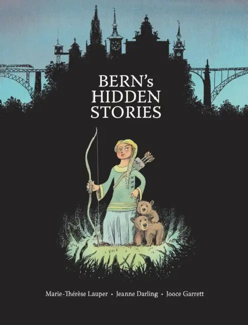 Bern's Hidden Stories: A Child's Active Guide to Bern's Old Town by Marie-Thérèse Lauper, Jeanne Darling, Jooce Garrett