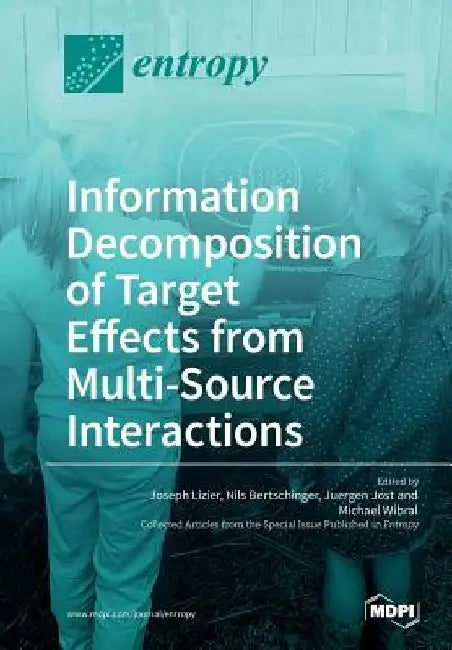 Information Decomposition of Target Effects from Multi-Source Interactions by Joseph Lizier