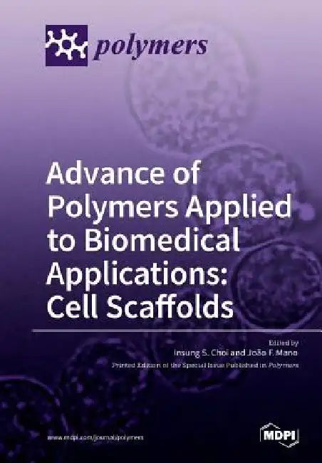 Advance of Polymers Applied to Biomedical Applications: Cell Scaffolds by Insung S. Choi