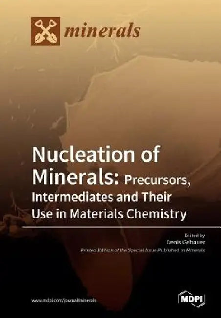 Nucleation of Minerals: Precursors, Intermediates and Their Use in Materials Chemistry by Denis Gebauer