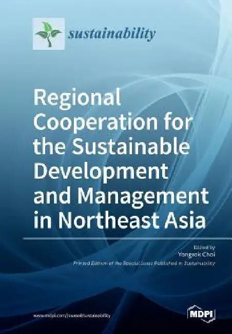 Regional Cooperation for the Sustainable Development and Management in Northeast Asia by Yongrok Choi