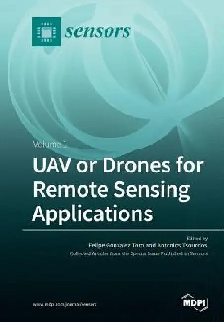 UAV or Drones for Remote Sensing Applications: Volume 1 by Felipe Gonzalez Toro