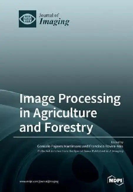 Image Processing in Agriculture and Forestry by Gonzalo Pajares Martinsanz