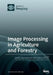 Image Processing in Agriculture and Forestry by Gonzalo Pajares Martinsanz