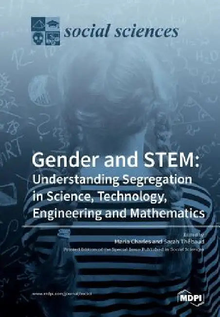 Gender and STEM: Understanding Segregation in Science, Technology, Engineering and Mathematics by Maria Charles