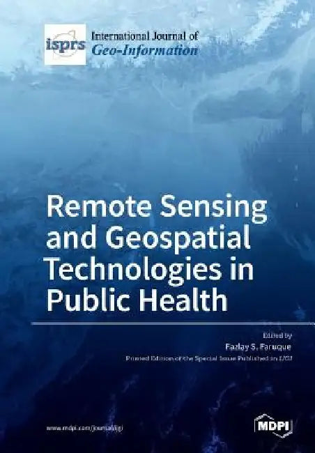 Remote Sensing and Geospatial Technologies in Public Health by Fazlay S. Faruque
