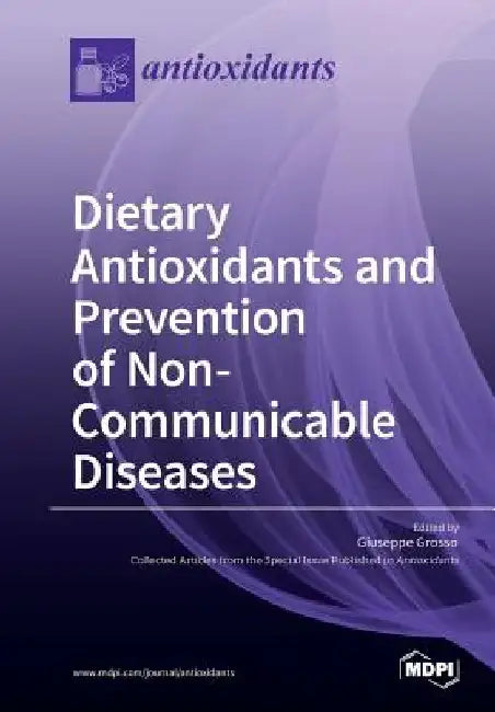 Dietary Antioxidants and Prevention of Non-Communicable Diseases by Giuseppe Grosso