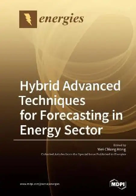 Hybrid Advanced Techniques for Forecasting in Energy Sector by Wei-Chiang Hong