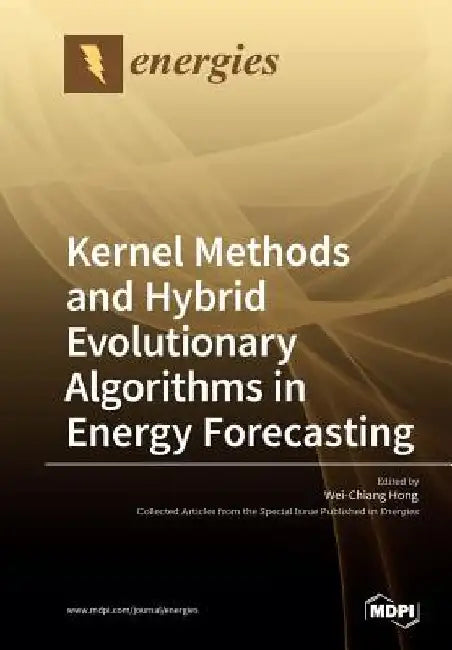 Kernel Methods and Hybrid Evolutionary Algorithms in Energy Forecasting by Wei-Chiang Hong