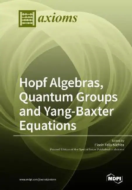 Hopf Algebras, Quantum Groups and Yang-Baxter Equations by Florin Felix Nichita