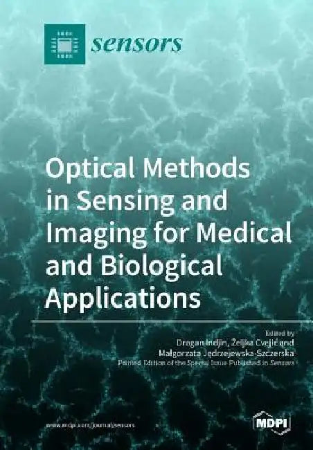Optical Methods in Sensing and Imaging for Medical and Biological Applications by Dragan Indjin