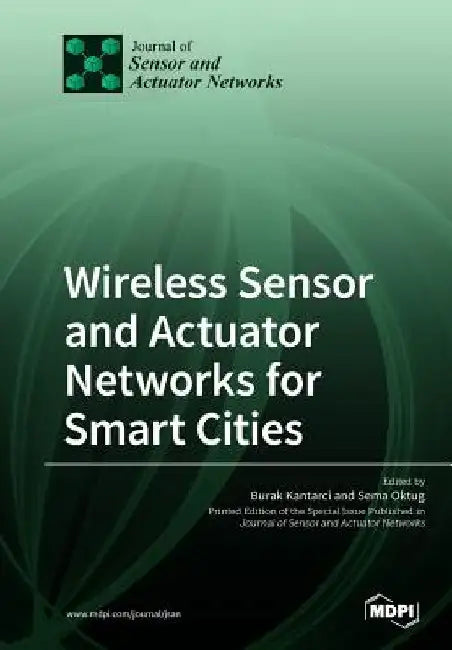 Wireless Sensor and Actuator Networks for Smart Cities by Burak Kantarci