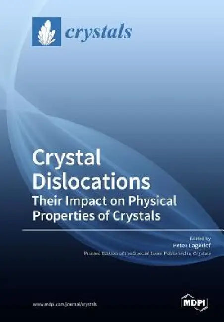 Crystal Dislocations Their Impact on Physical Properties of Crystals by Peter Lagerlof