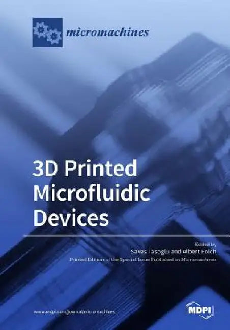 3D Printed Microfluidic Devices by Savas Tasoglu