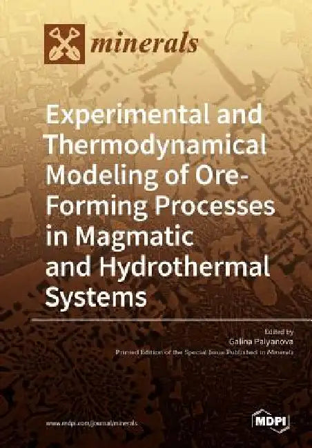 Experimental and Thermodynamical Modeling of Ore- Forming Processes in Magmatic and Hydrothermal Systems by Galina Palyanova