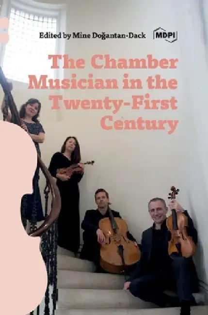 The Chamber Musician in the Twenty-First Century by Mine Dogantan Dack