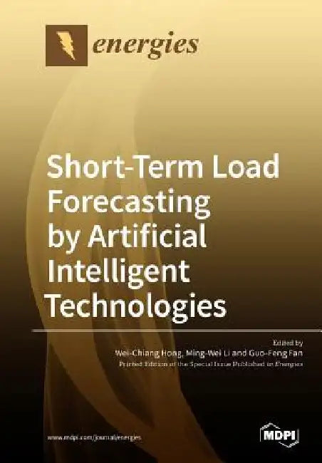 Short-Term Load Forecasting by Artificial Intelligent Technologies by Wei-Chiang Hong