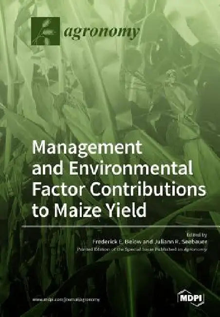 Environmental and Management Factor Contributions to Maize Yield by Frederick E. Below