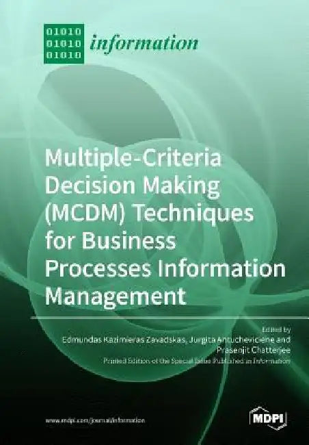 Multiple-Criteria Decision-Making (MCDM) Techniques for Business Processes Information Management by Edmundas Kazimieras Zavadskas