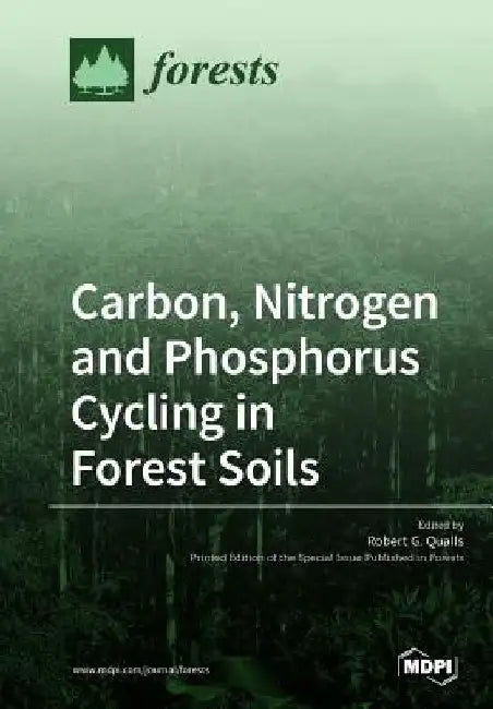 Carbon, Nitrogen and Phosphorus Cycling in Forest Soils by Robert G. Qualls