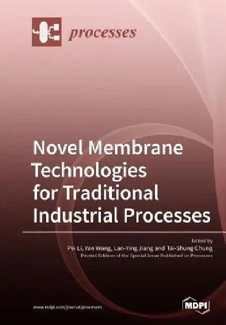 Novel Membrane Technologies for Traditional Industrial Processes by Pei Li