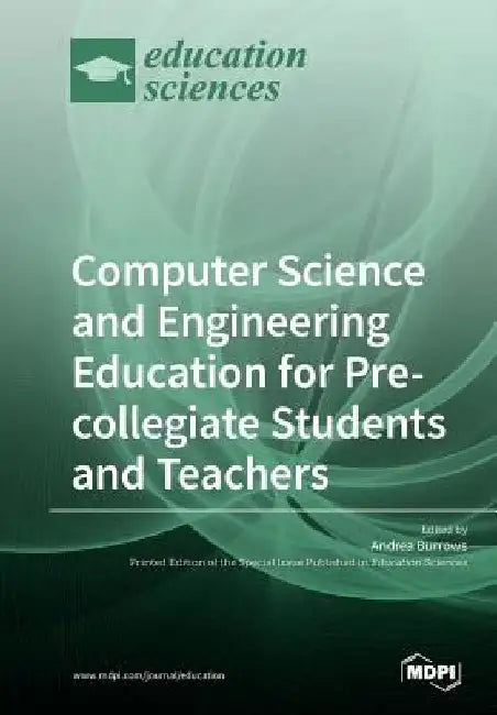 Computer Science and Engineering Education for Pre-Collegiate Students and Teachers by Andrea C. Burrows