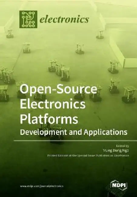 Open-Source Electronics Platforms: Development and Applications by Trung Dung Ngo