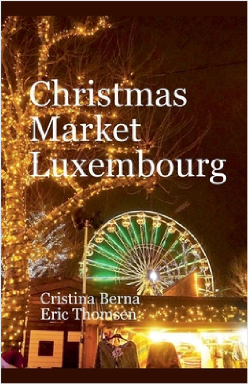 Christmas Market Luxembourg by Cristina Berna, Eric Thomsen
