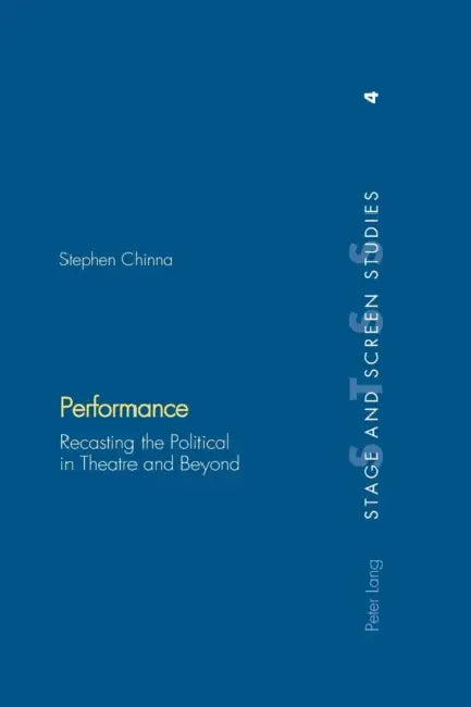 Performance: Recasting the Political in Theatre and Beyond by Kenneth Richards, Stephen Chinna