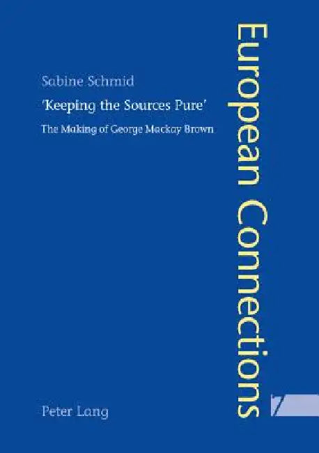 «Keeping the Sources Pure»: The Making of George MacKay Brown by Peter Collier, Sabine Schmid