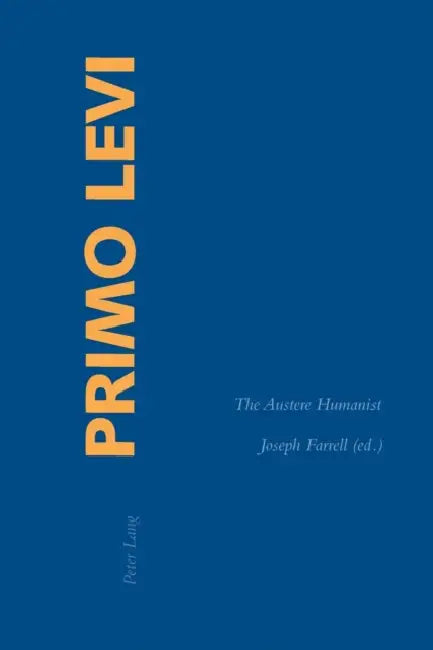 Primo Levi: The Austere Humanist by Joseph Farrell