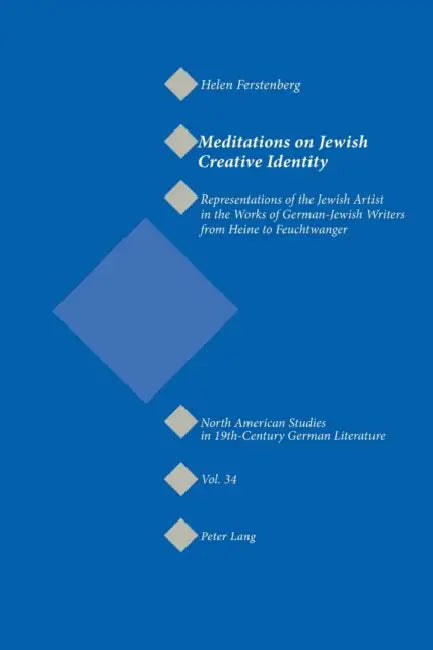 Meditations on Jewish Creative Identity: Representations of the Jewish Artist in the Works of German-Jewish Writers from Heine to Feuchtwanger by Jeffrey L. Sammons, Helen Ferstenberg