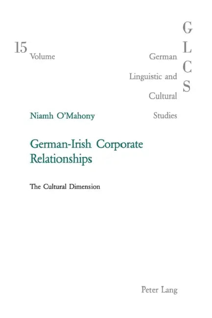 German-Irish Corporate Relationships: The Cultural Dimension by Peter Rolf Lutzeier, Niamh O'Mahony