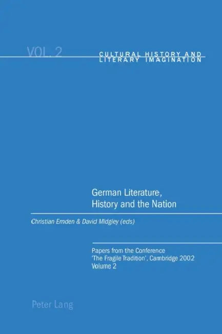 German Literature, History and the Nation: Papers from the Conference 'The Fragile Tradition', Cambridge 2002. Volume 2 by Christian Emden, David Robin Midgley, Christian Emden