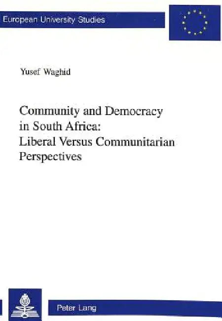 Community and Democracy in South Africa: Liberal Versus Communitarian Perspectives by Yusef Waghid