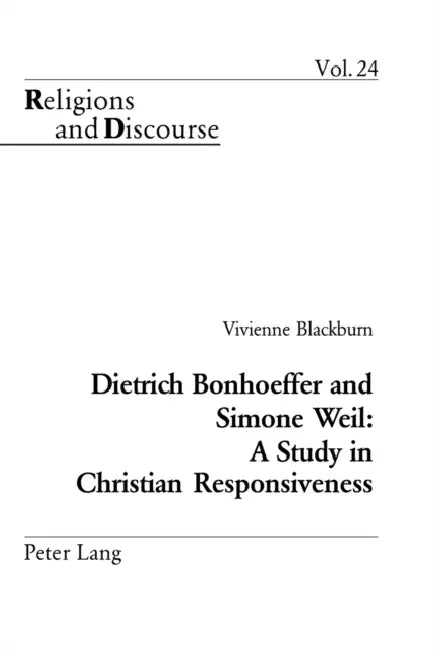Dietrich Bonhoeffer and Simone Weil: A Study in Christian Responsiveness by James M. M. Francis, Vivienne Blackburn
